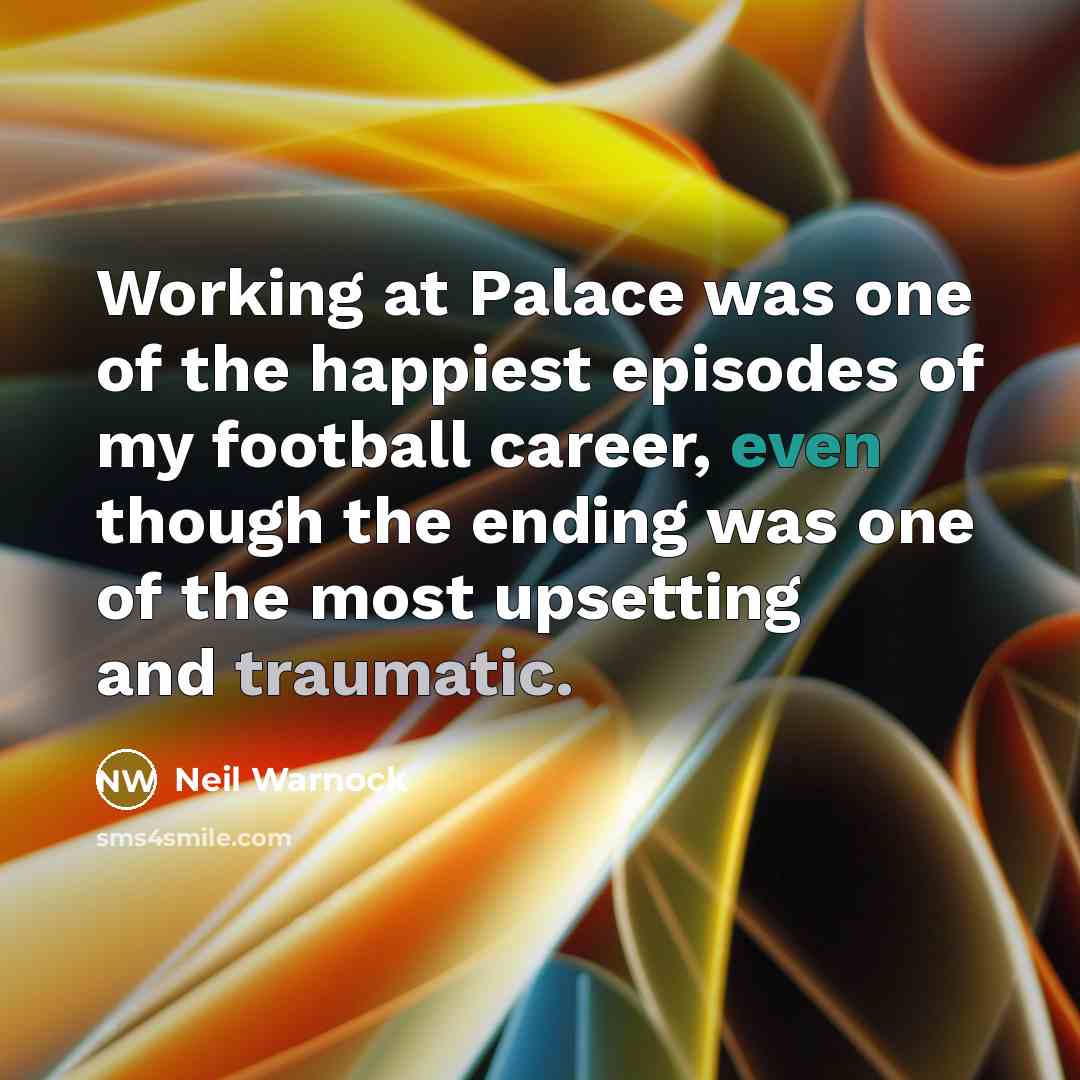 “Working at Palace was one of the happiest episodes of…” quote by Neil Warnock