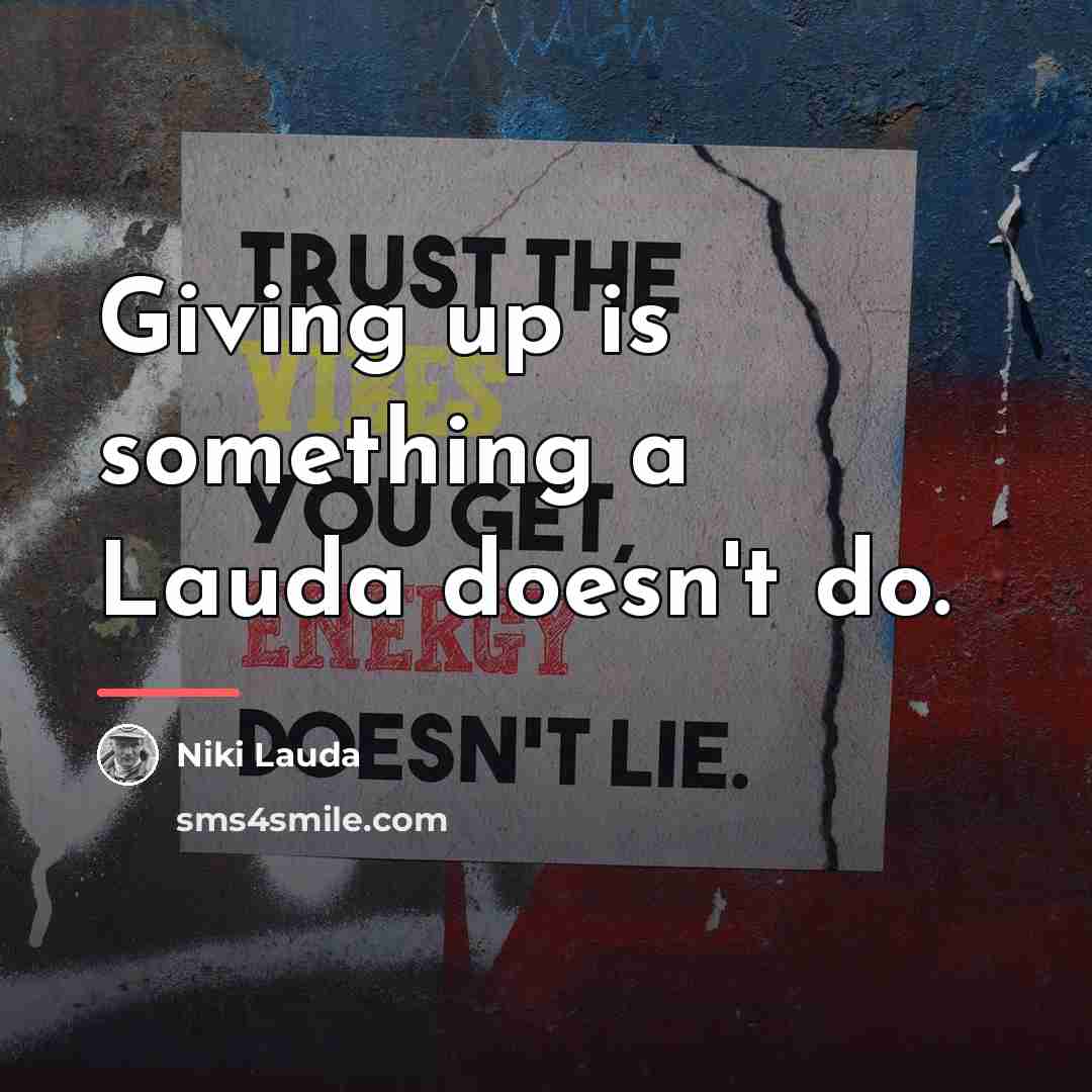 “Giving up is something a Lauda doesn't do.…” quote by Niki Lauda