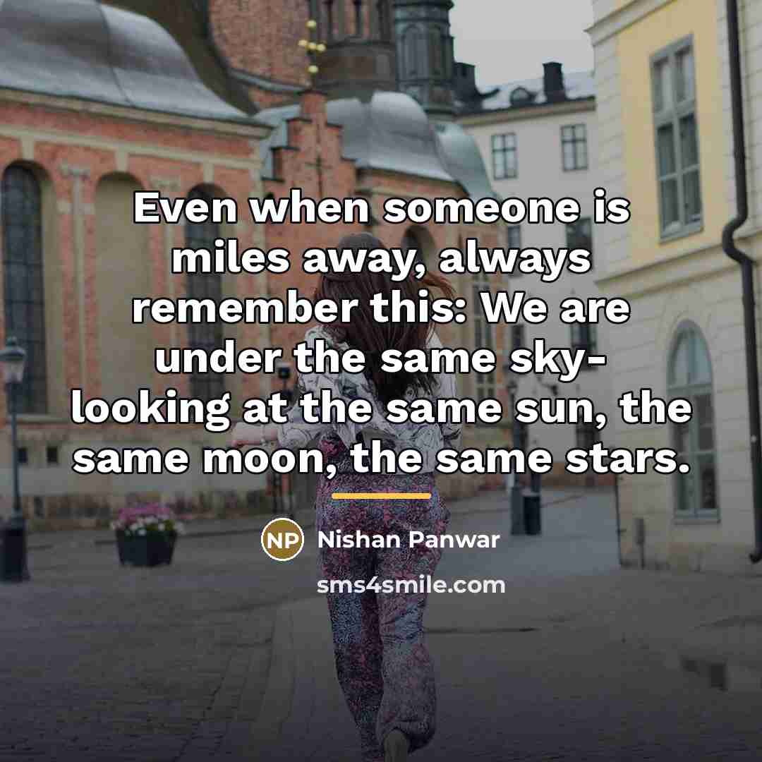 “Even when someone is miles away, always remember this: We…” quote by Nishan Panwar