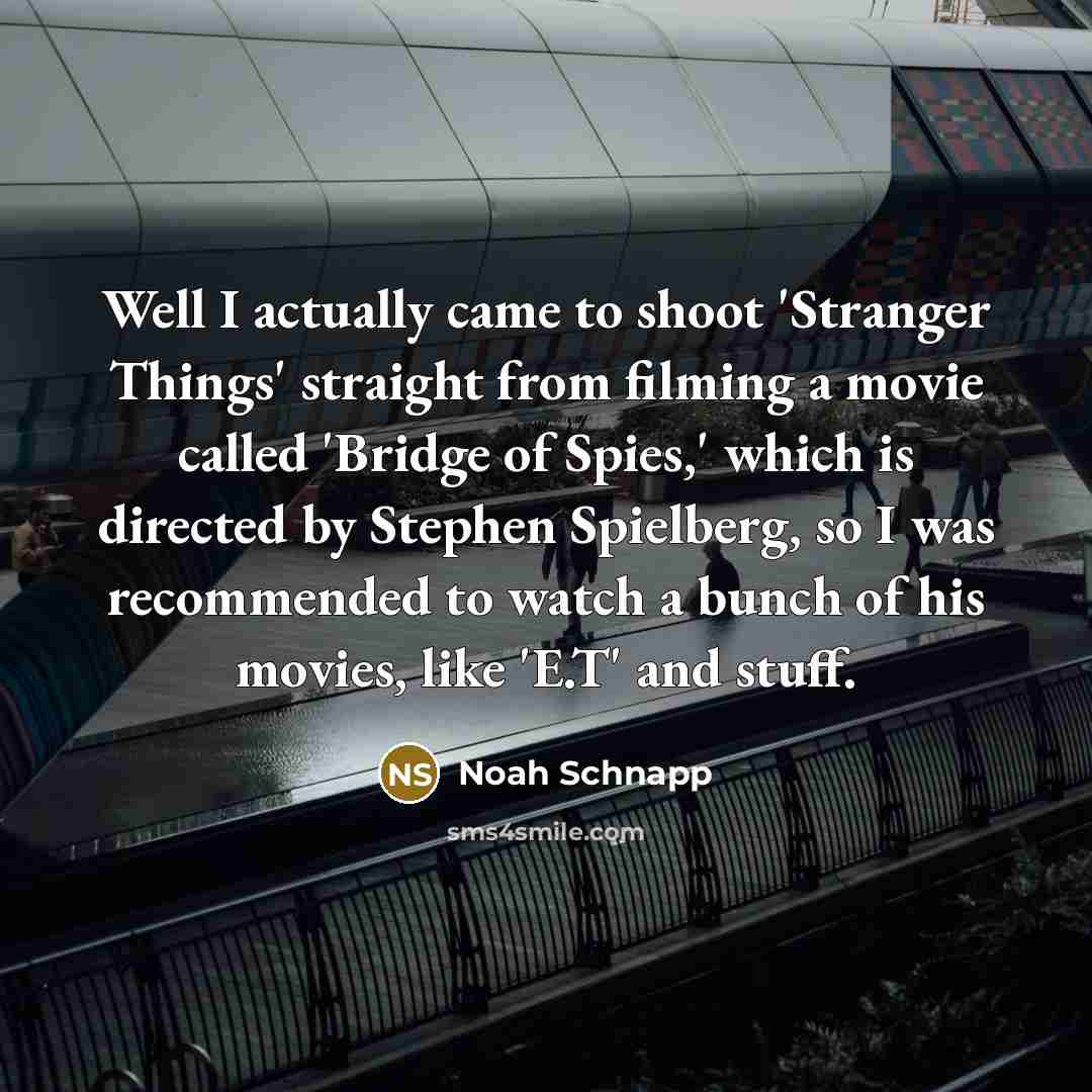 “Well I actually came to shoot 'Stranger Things' straight from…” quote by Noah Schnapp