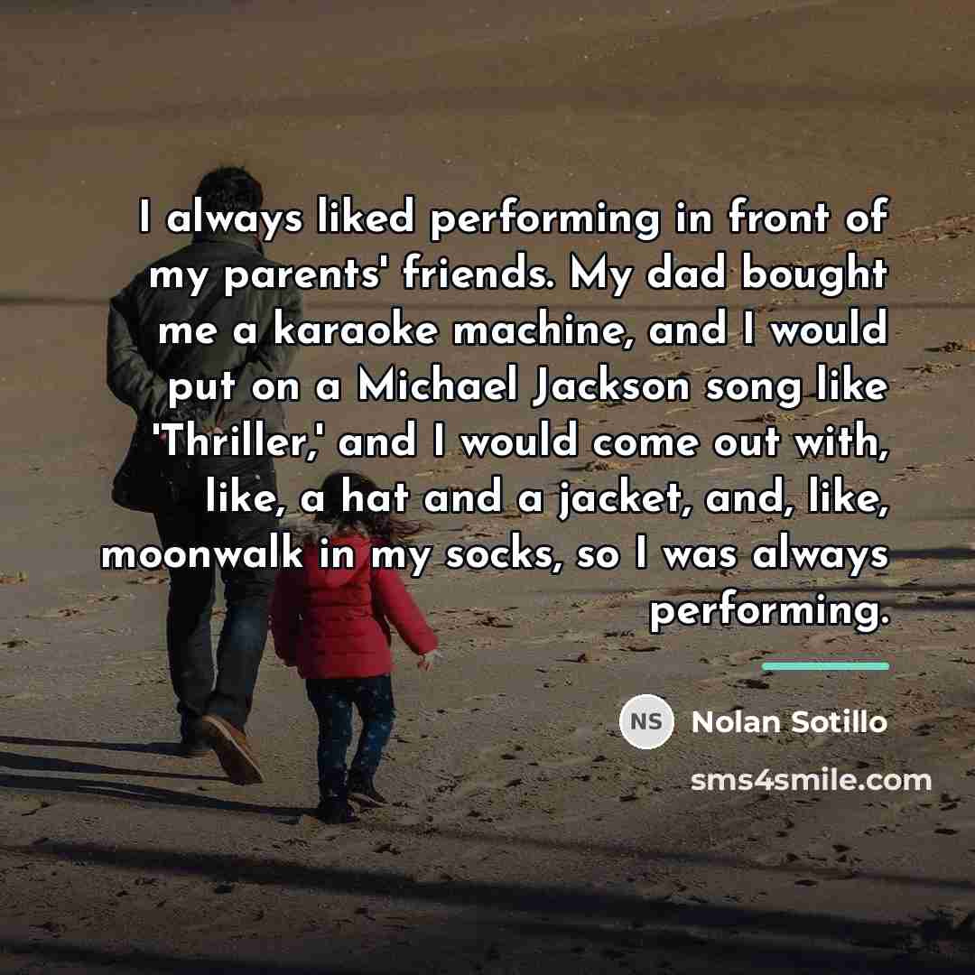 “I always liked performing in front of my parents' friends.…” quote by Nolan Sotillo