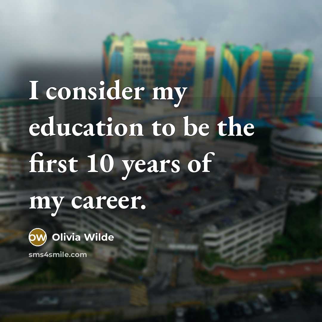 “I consider my education to be the first 10 years…” quote by Olivia Wilde