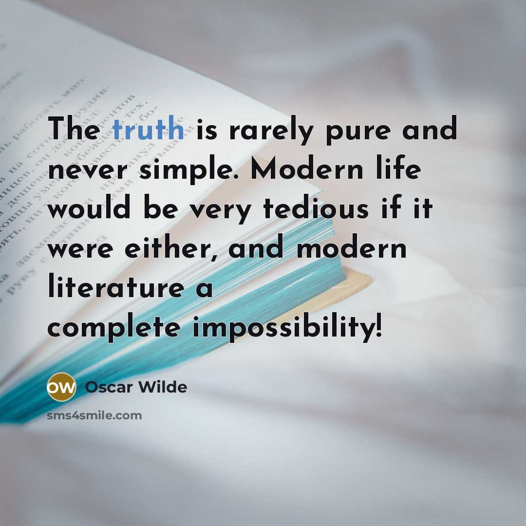 “The truth is rarely pure and never simple. Modern life…” quote by Oscar Wilde