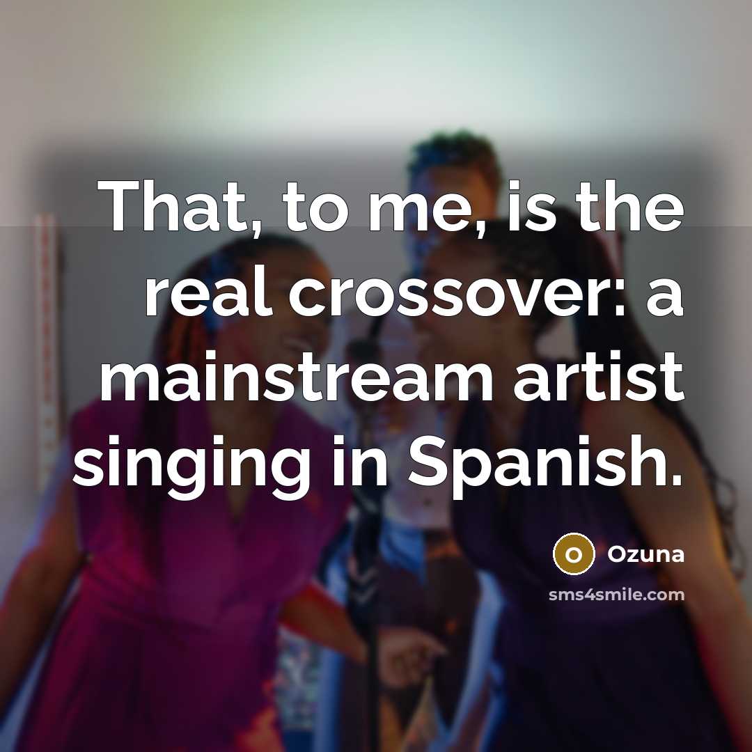 “That, to me, is the real crossover: a mainstream artist…” quote by Ozuna