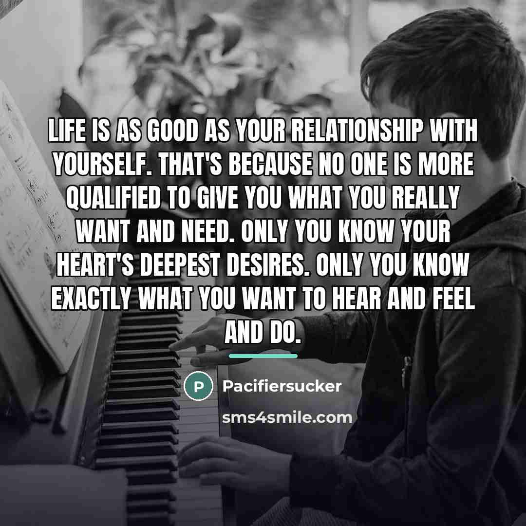 “Life Is As Good As Your Relationship With Yourself. That's…” quote by Pacifiersucker
