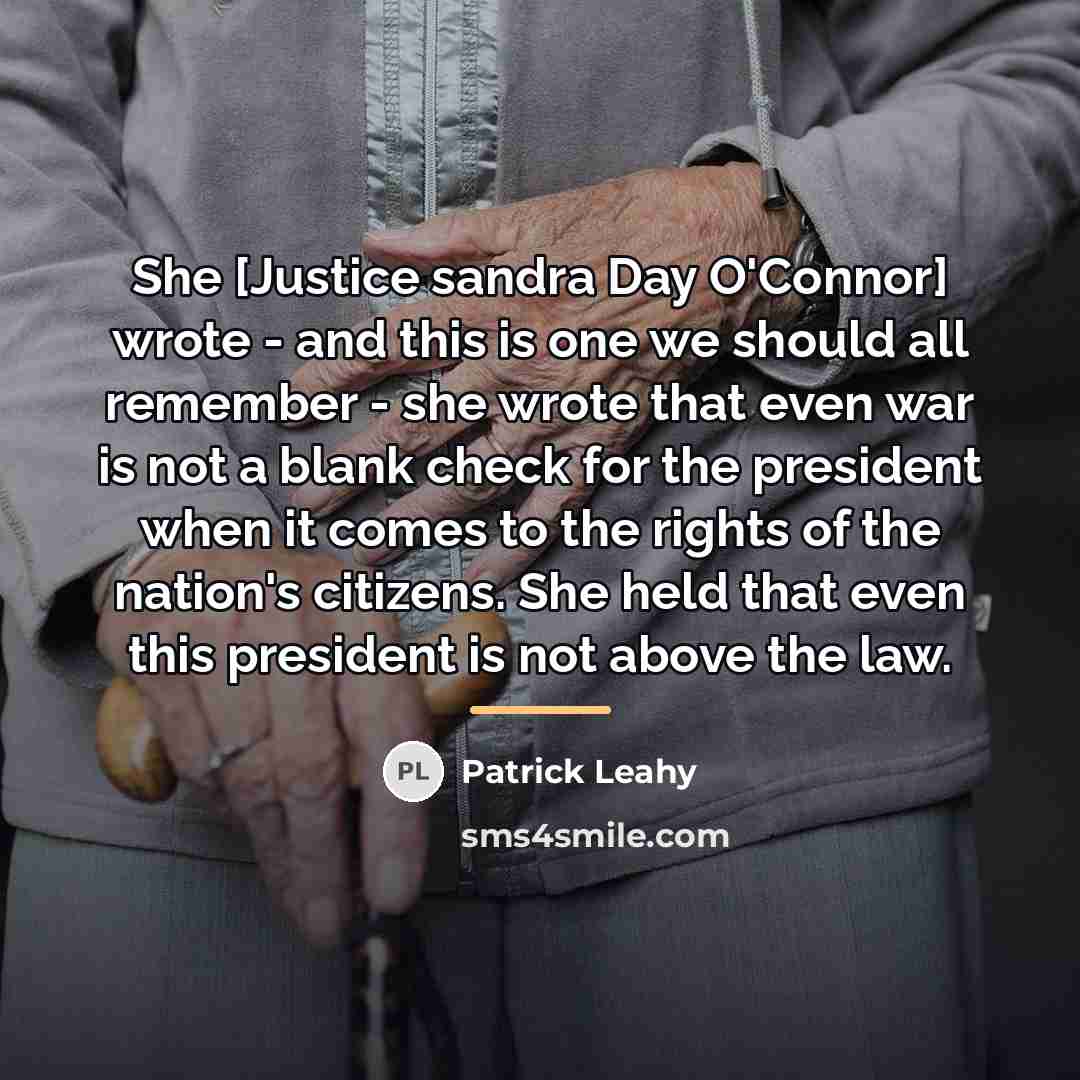 “She [Justice sandra Day O'Connor] wrote - and this is…” quote by Patrick Leahy