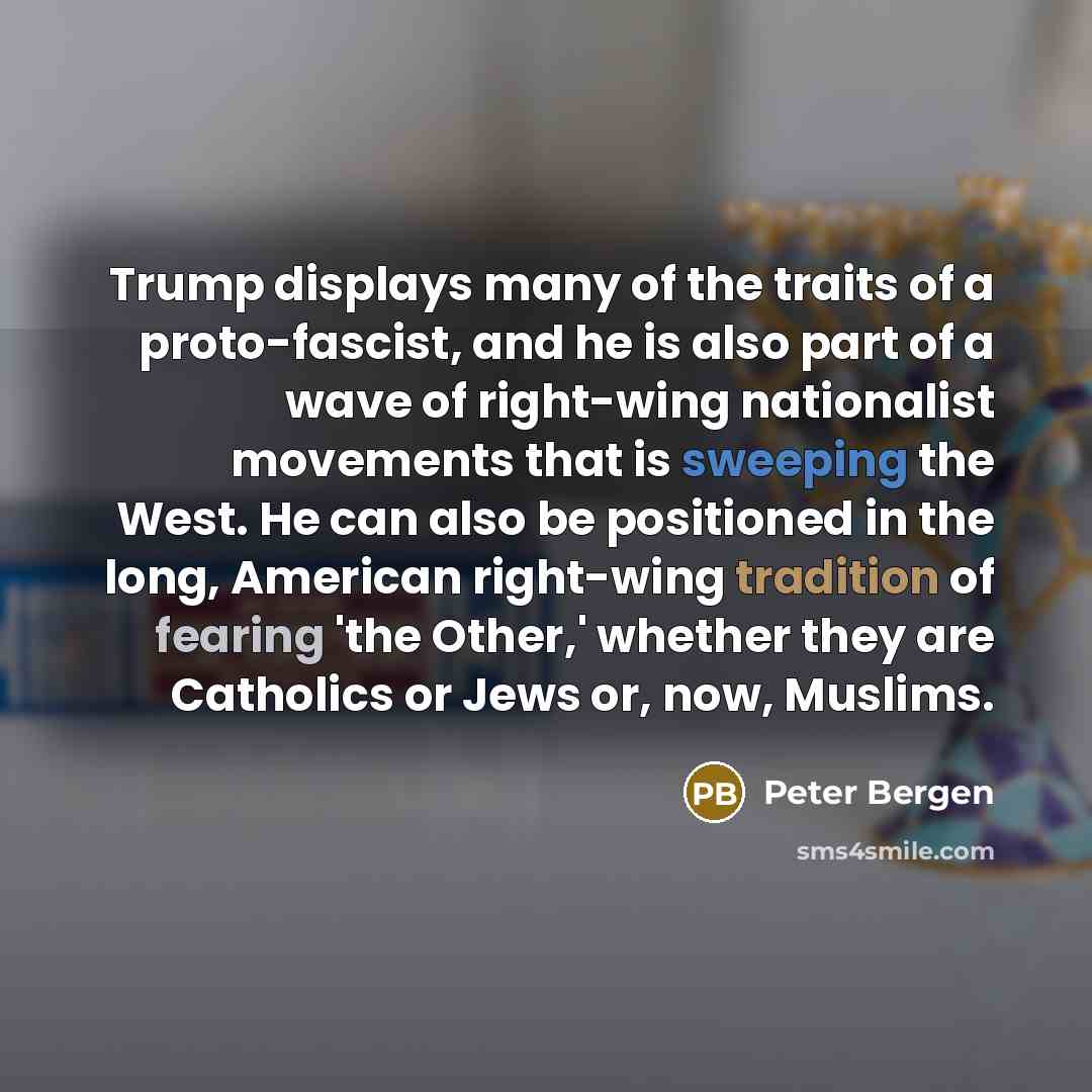 “Trump displays many of the traits of a proto-fascist, and…” quote by Peter Bergen