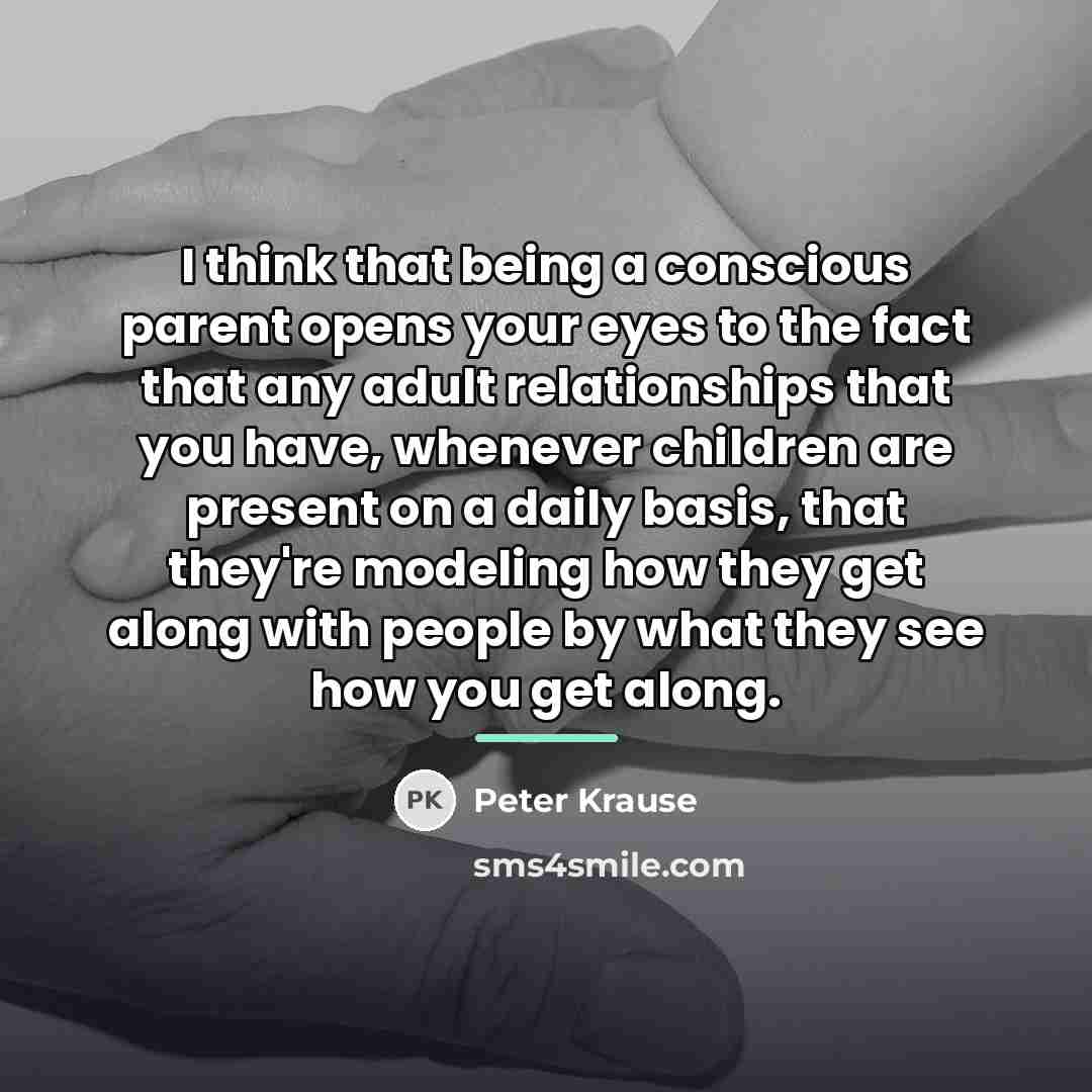 “I think that being a conscious parent opens your eyes…” quote by Peter Krause