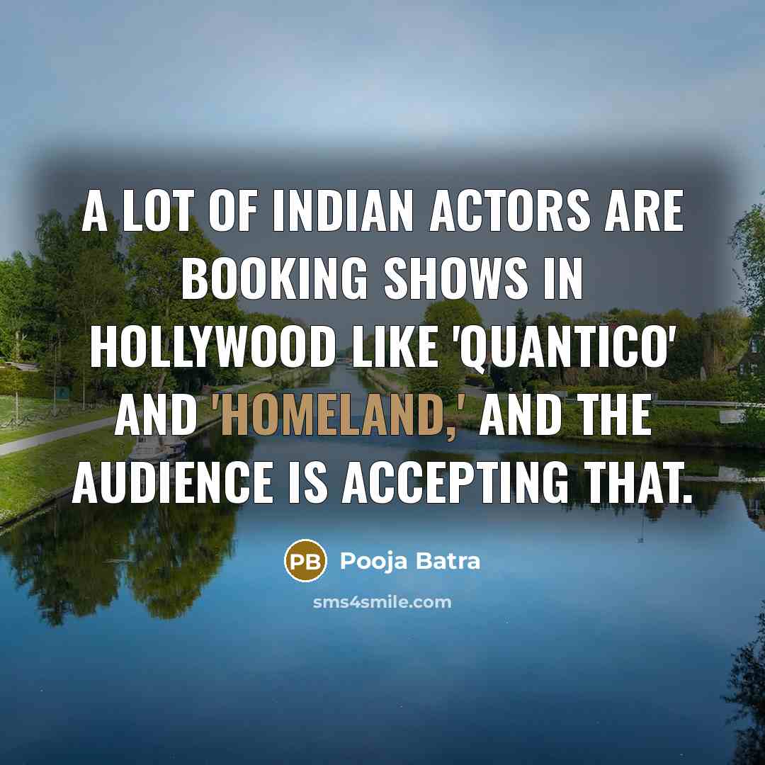 “A lot of Indian actors are booking shows in Hollywood…” quote by Pooja Batra