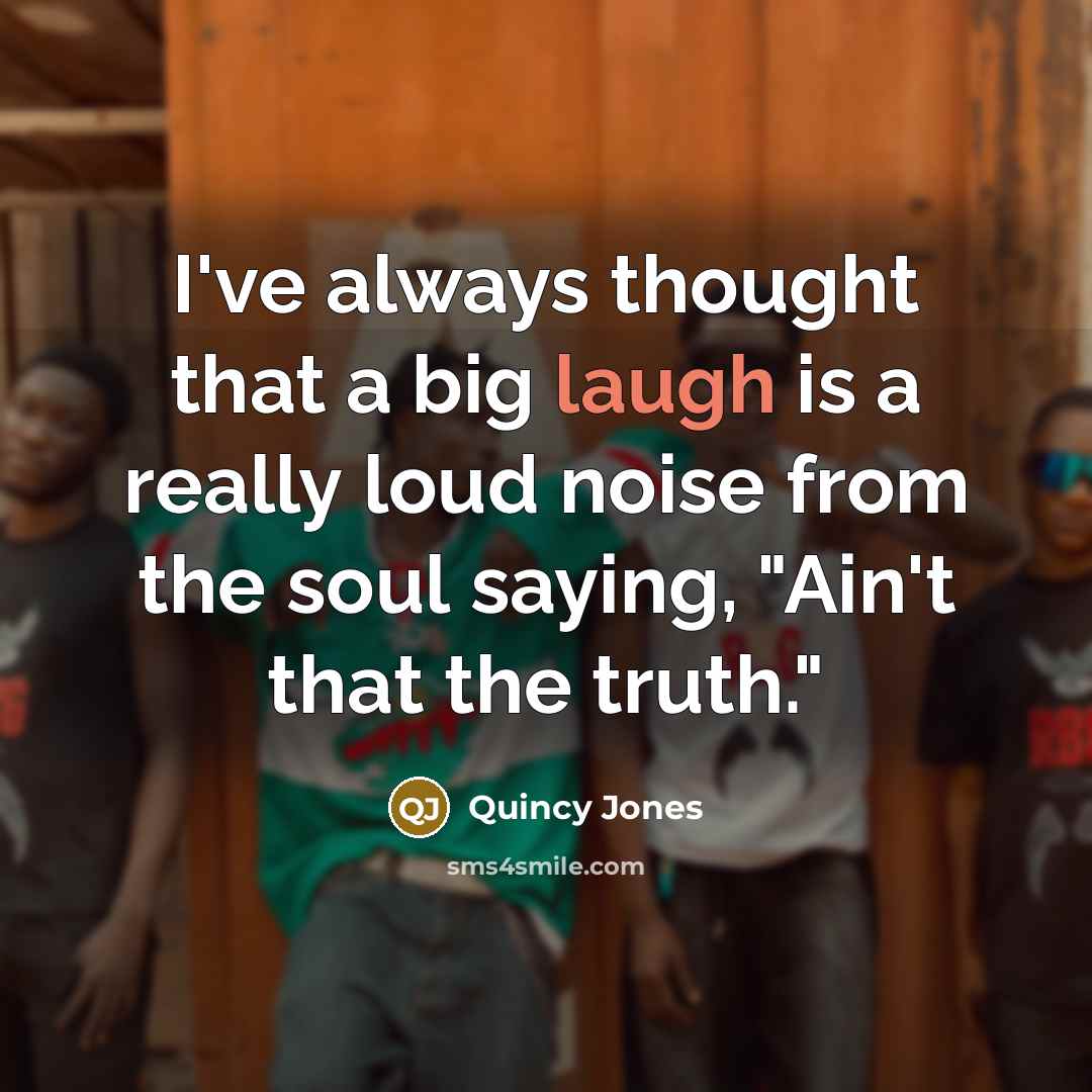 “I've always thought that a big laugh is a really…” quote by Quincy Jones