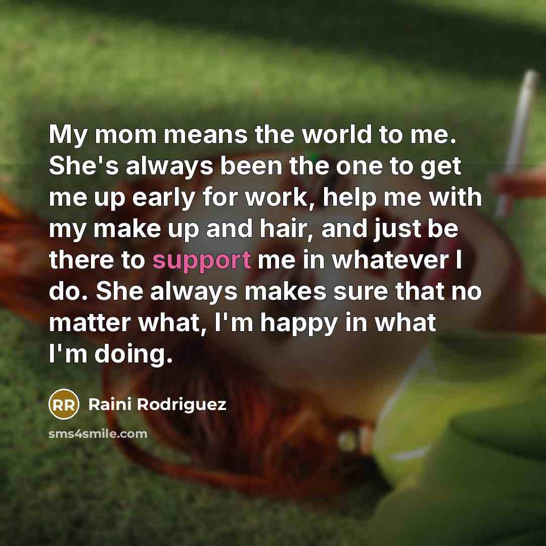 “My mom means the world to me. She's always been…” quote by Raini Rodriguez
