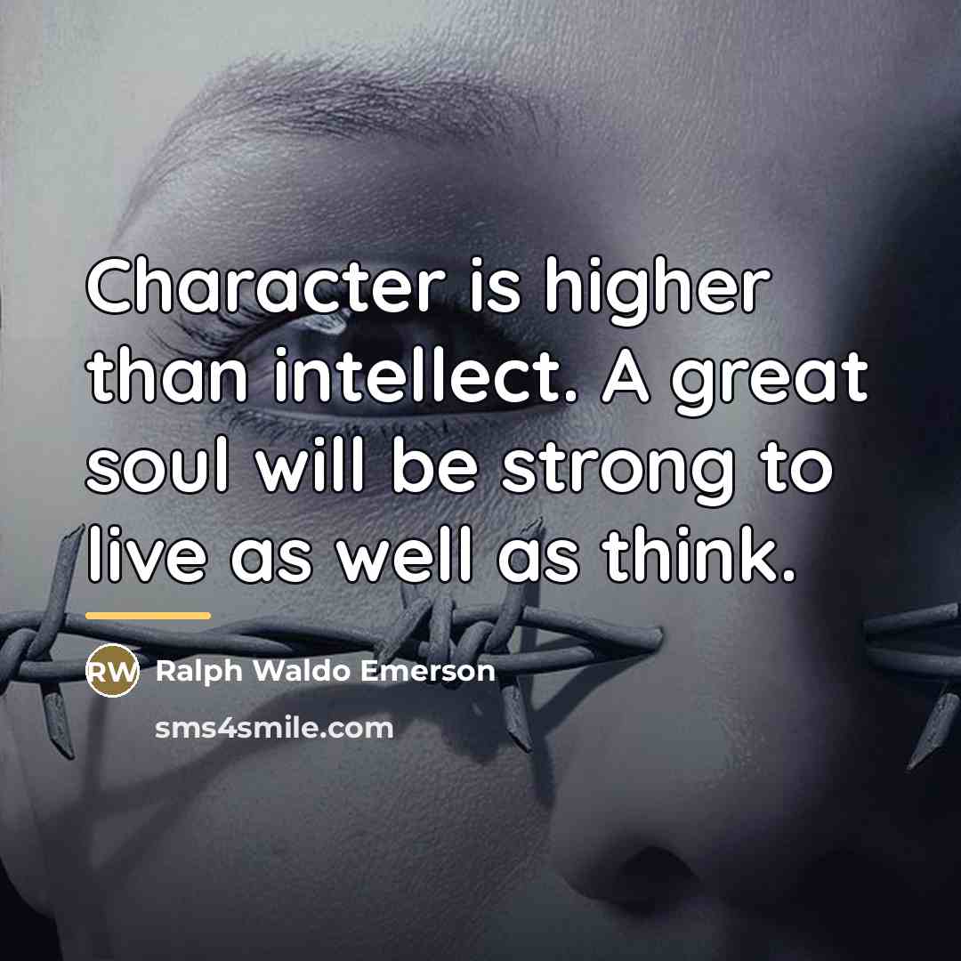 “Character is higher than intellect. A great soul will be…” quote by Ralph Waldo Emerson
