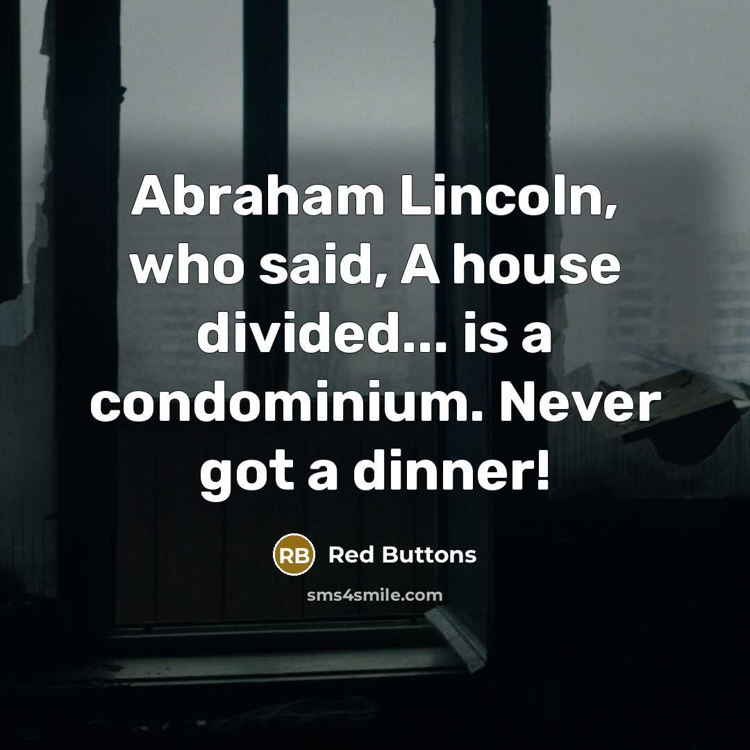 “Abraham Lincoln, who said, A house divided... is a condominium.…” quote by Red Buttons