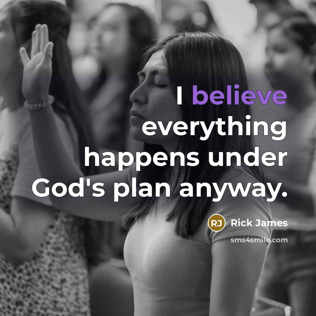 “I believe everything happens under God's plan anyway.…” quote by Rick James