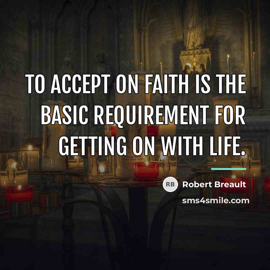 “To accept on faith is the basic requirement for getting…” quote by Robert Breault