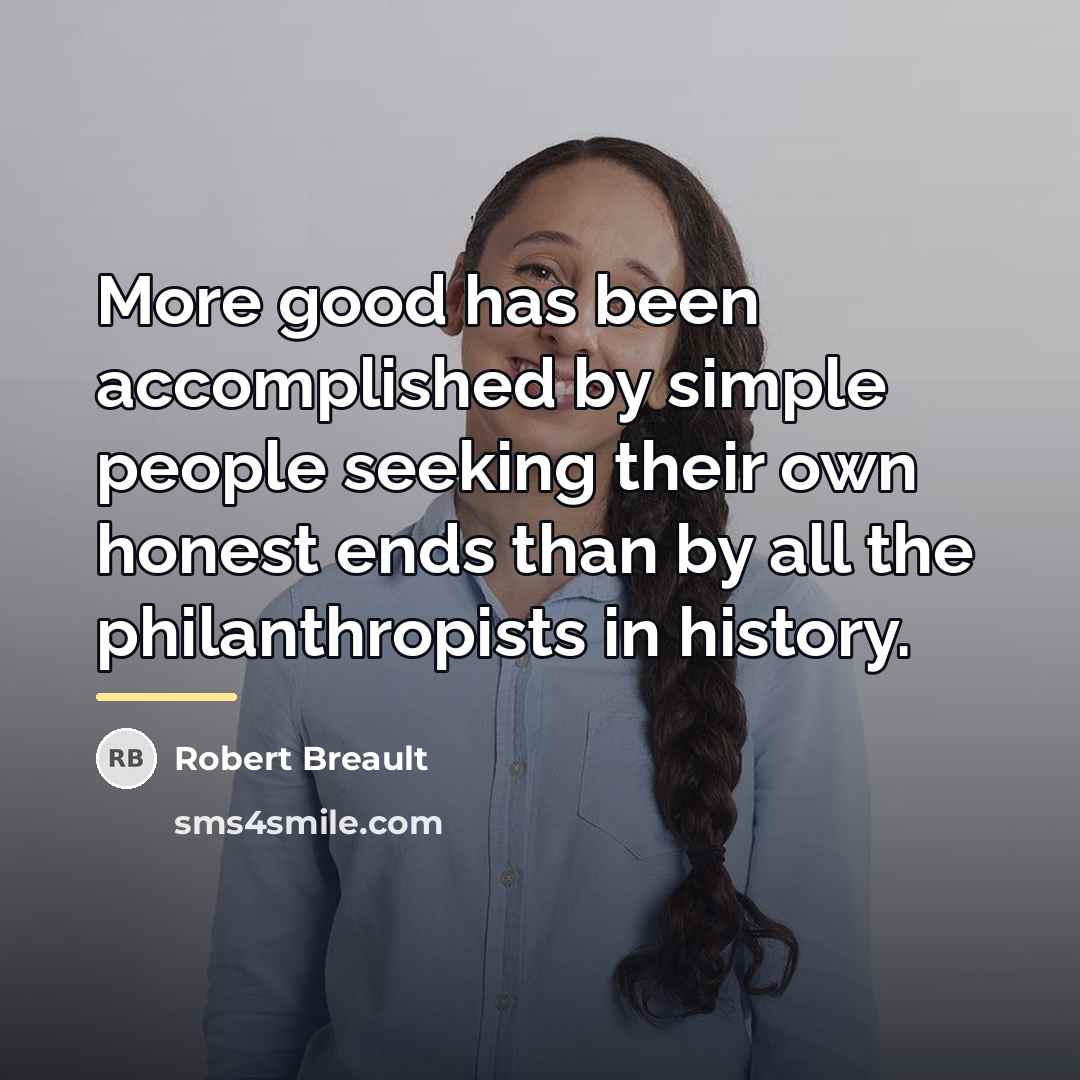 “More good has been accomplished by simple people seeking their…” quote by Robert Breault