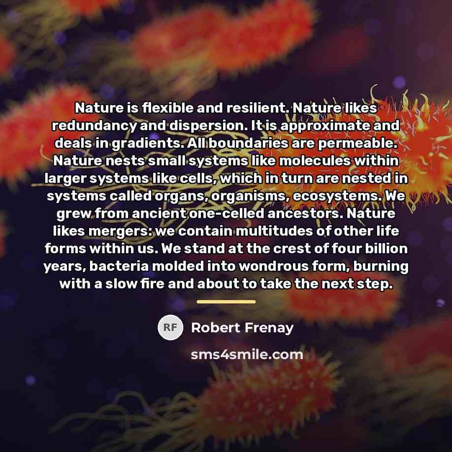 “Nature is flexible and resilient. Nature likes redundancy and dispersion.…” quote by Robert Frenay