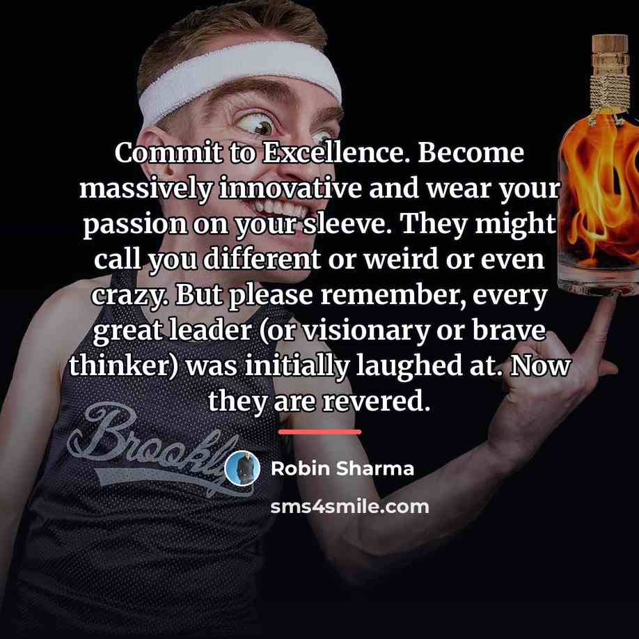 “Commit to Excellence. Become massively innovative and wear your passion…” quote by Robin Sharma