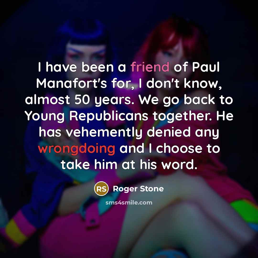 “I have been a friend of Paul Manafort's for, I…” quote by Roger Stone