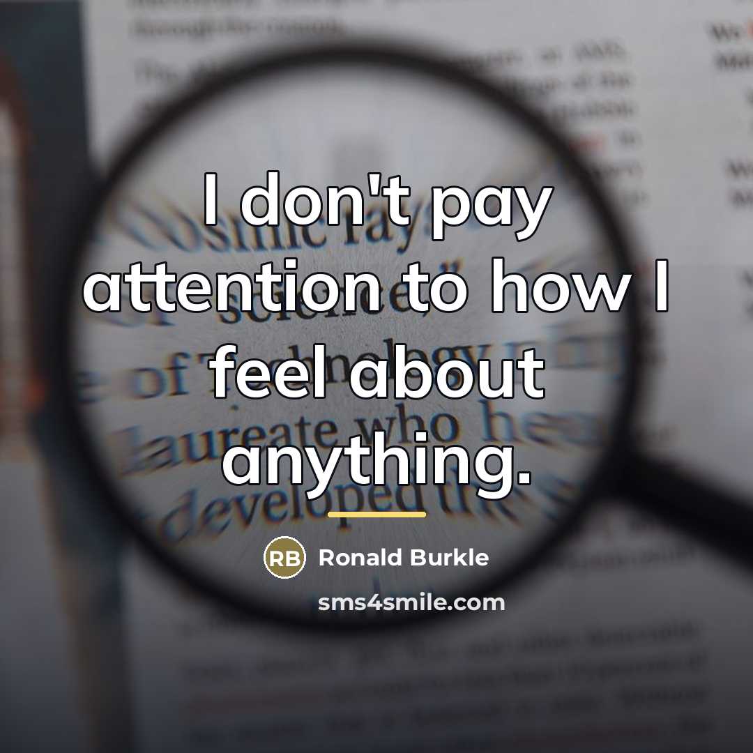 “I don't pay attention to how I feel about anything.…” quote by Ronald Burkle