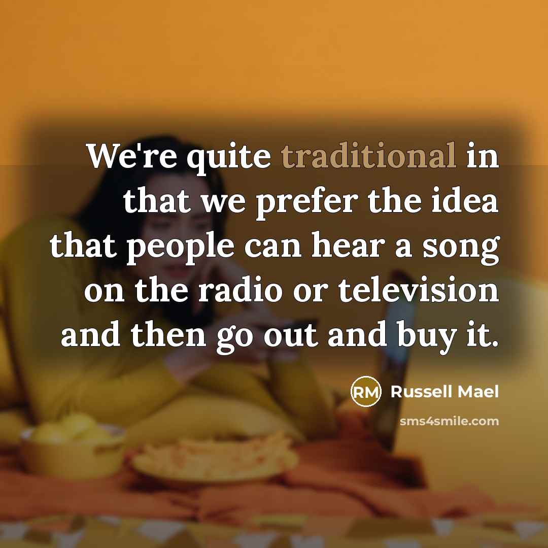 “We're quite traditional in that we prefer the idea that…” quote by Russell Mael