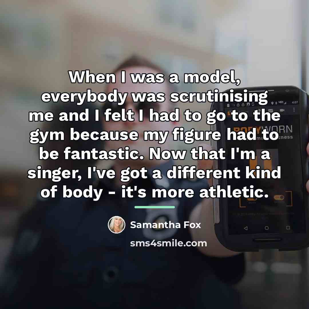 “When I was a model, everybody was scrutinising me and…” quote by Samantha Fox