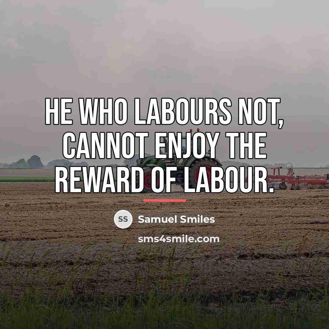 “He who labours not, cannot enjoy the reward of labour.…” quote by Samuel Smiles