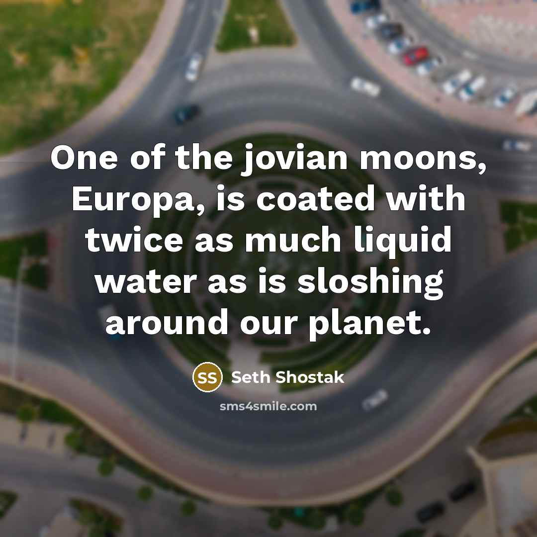 “One of the jovian moons, Europa, is coated with twice…” quote by Seth Shostak