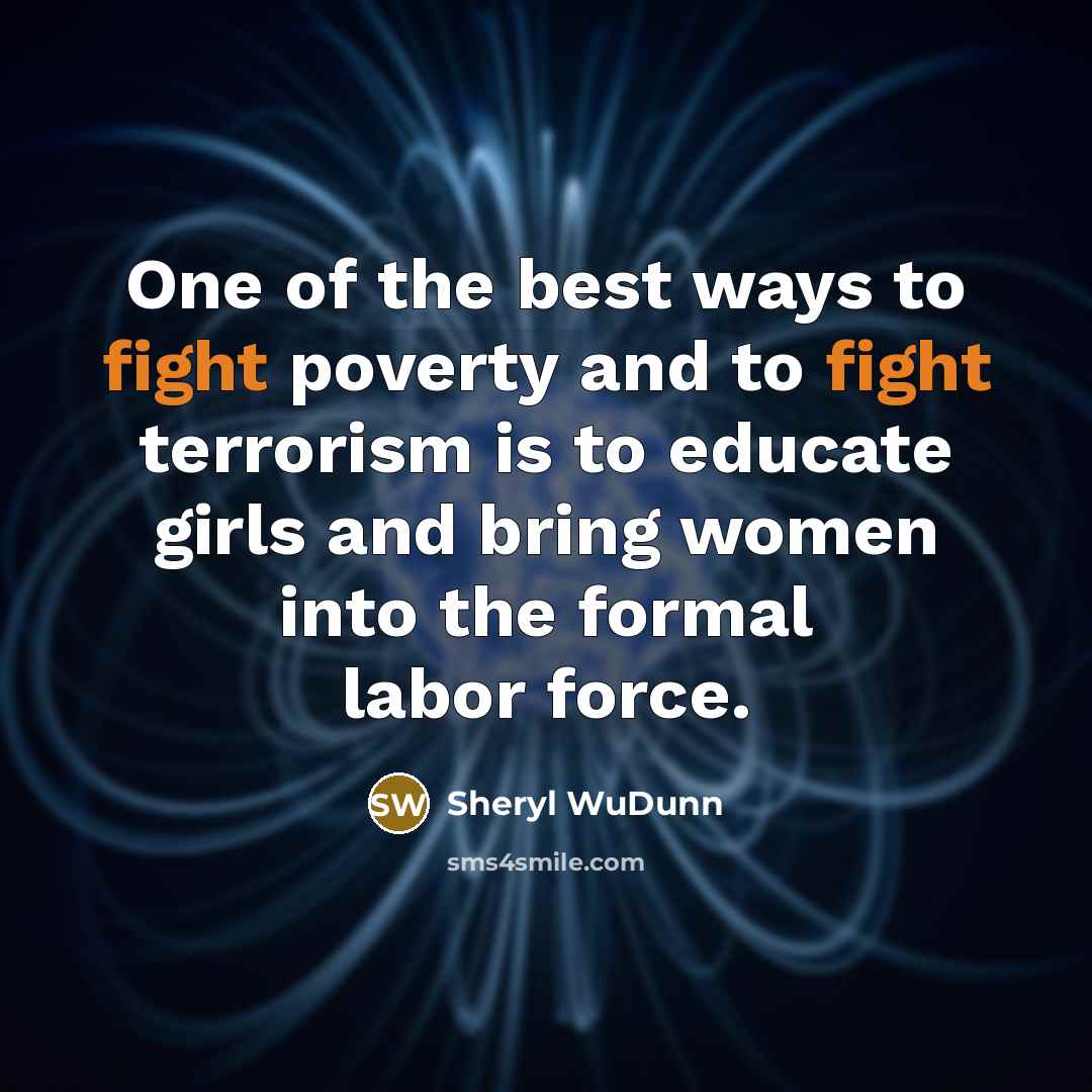 “One of the best ways to fight poverty and to…” quote by Sheryl WuDunn