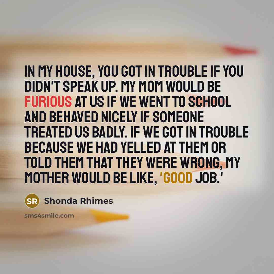 “In my house, you got in trouble if you didn't…” quote by Shonda Rhimes