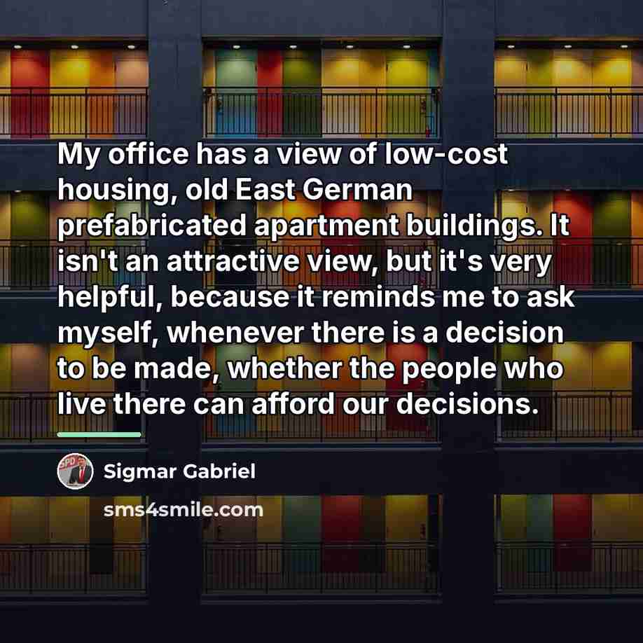 “My office has a view of low-cost housing, old East…” quote by Sigmar Gabriel
