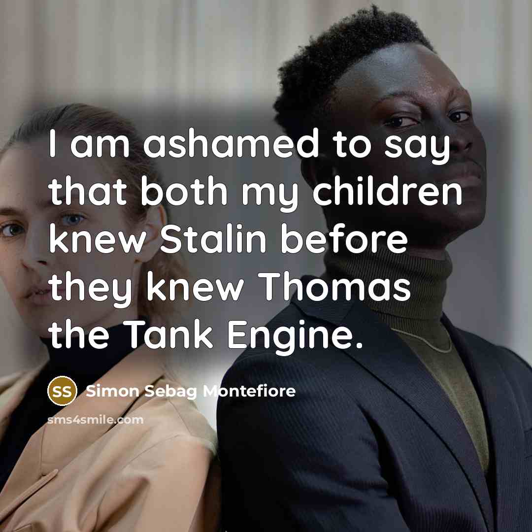 “I am ashamed to say that both my children knew…” quote by Simon Sebag Montefiore