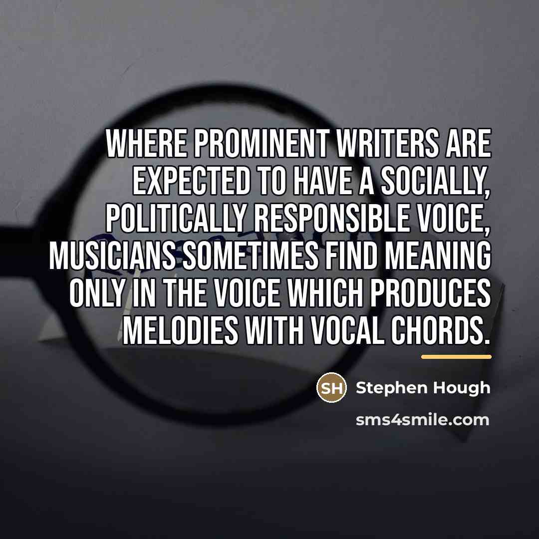 “Where prominent writers are expected to have a socially, politically…” quote by Stephen Hough