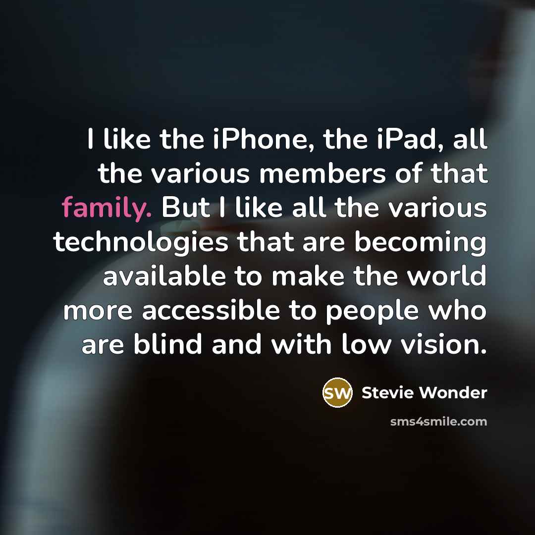 “I like the iPhone, the iPad, all the various members…” quote by Stevie Wonder