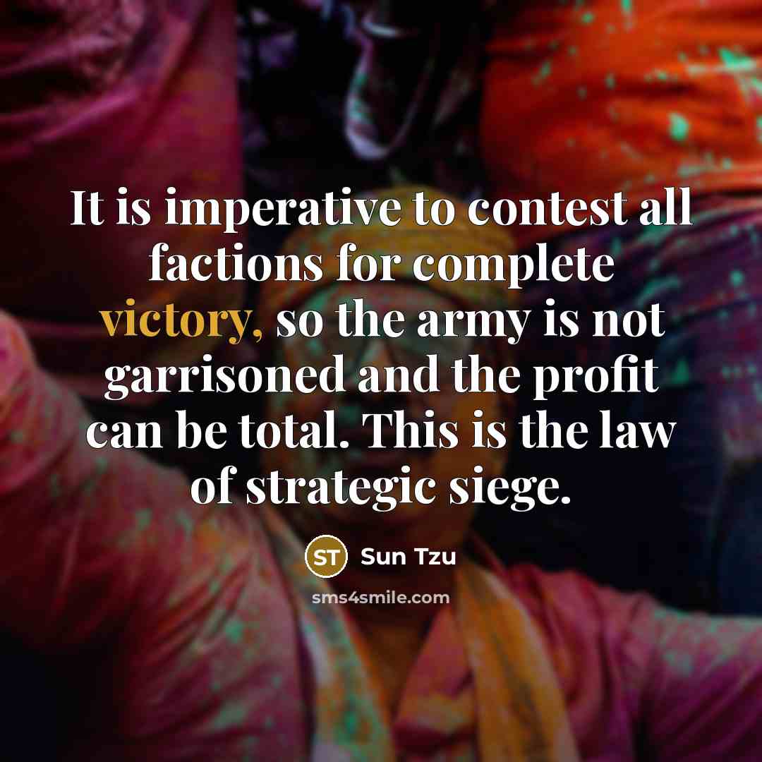 “It is imperative to contest all factions for complete victory,…” quote by Sun Tzu