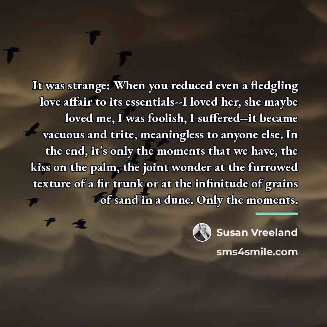 “It was strange: When you reduced even a fledgling love…” quote by Susan Vreeland