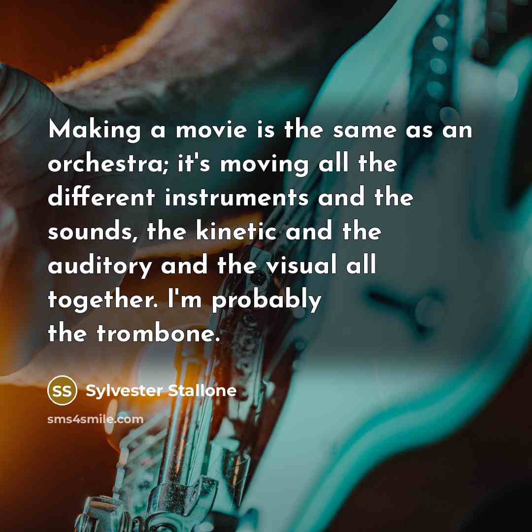 “Making a movie is the same as an orchestra; it's…” quote by Sylvester Stallone