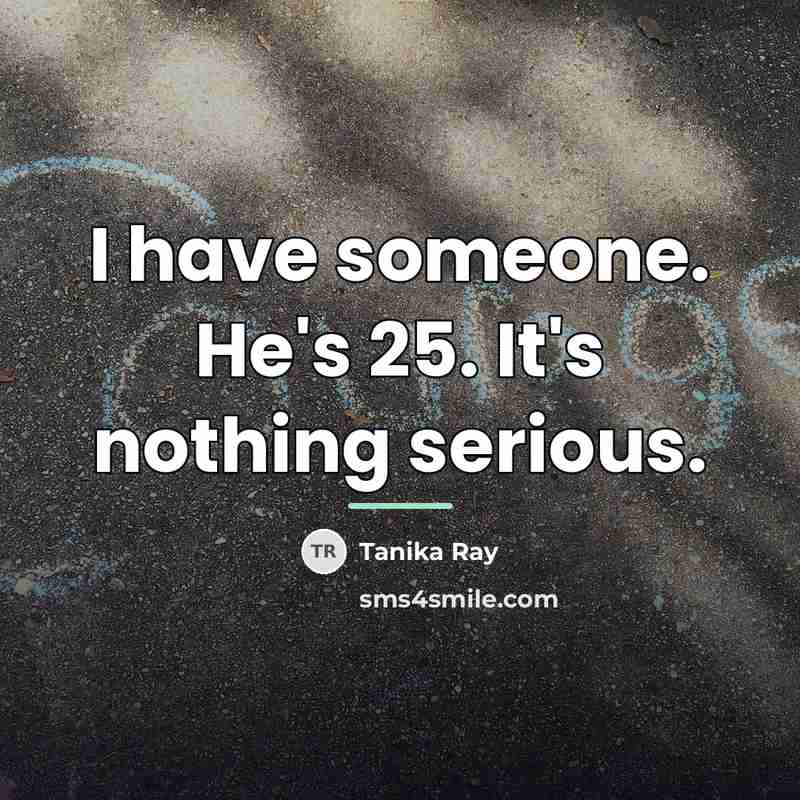“I have someone. He's 25. It's nothing serious.…” quote by Tanika Ray