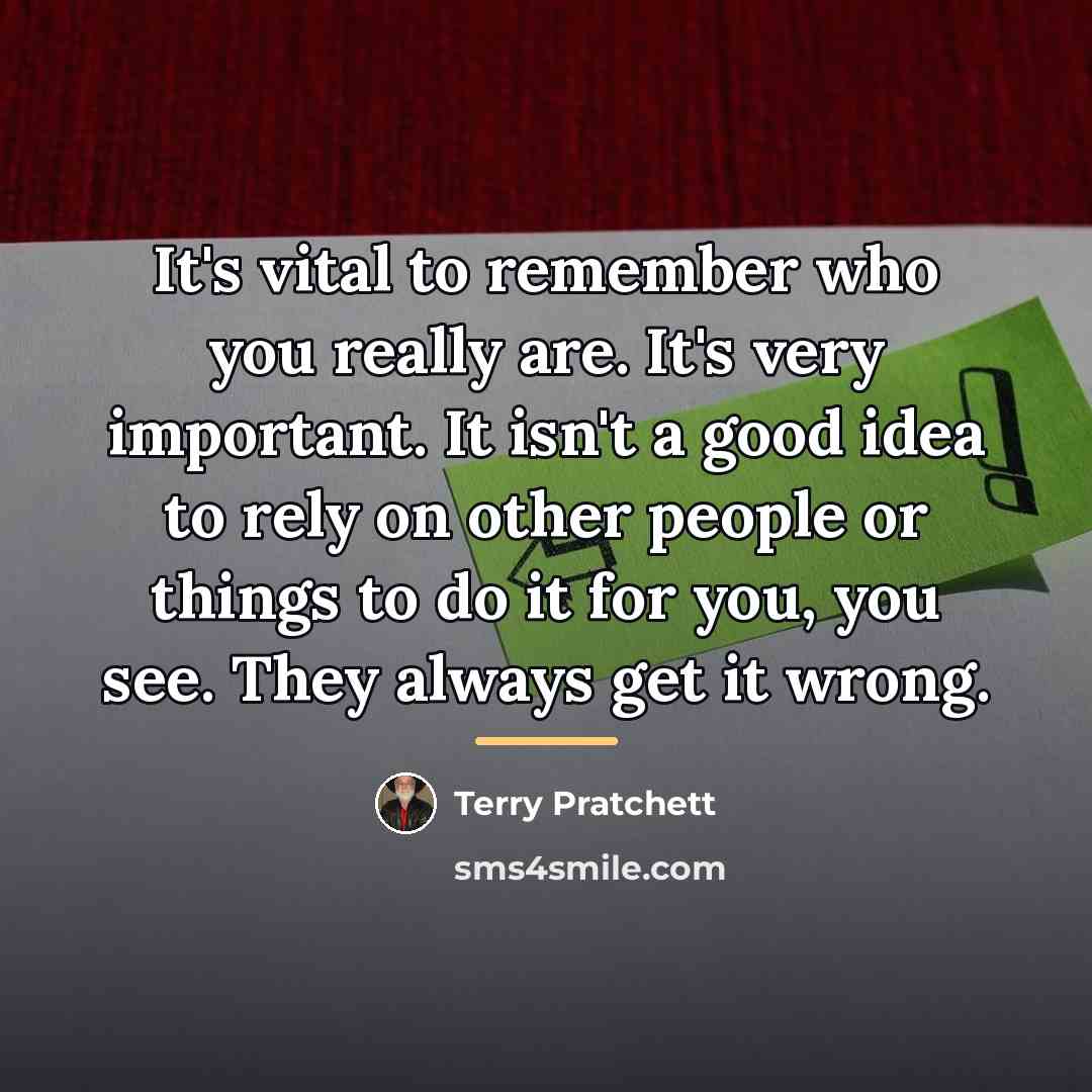 “It's vital to remember who you really are. It's very…” quote by Terry Pratchett