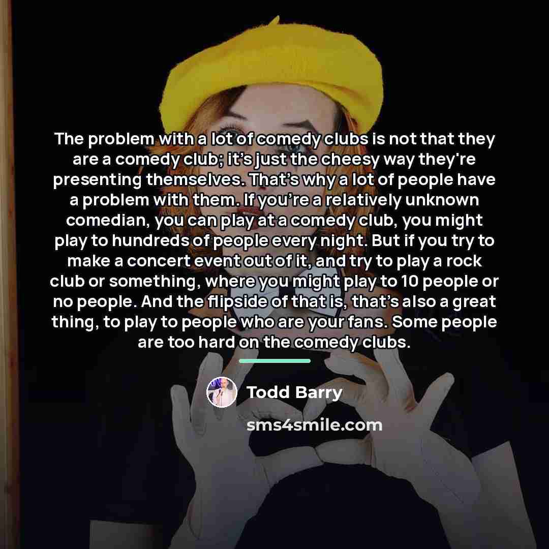 “The problem with a lot of comedy clubs is not…” quote by Todd Barry