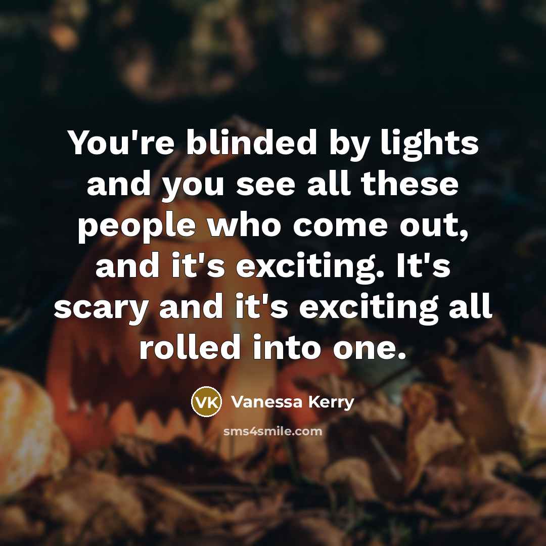 “You're blinded by lights and you see all these people…” quote by Vanessa Kerry