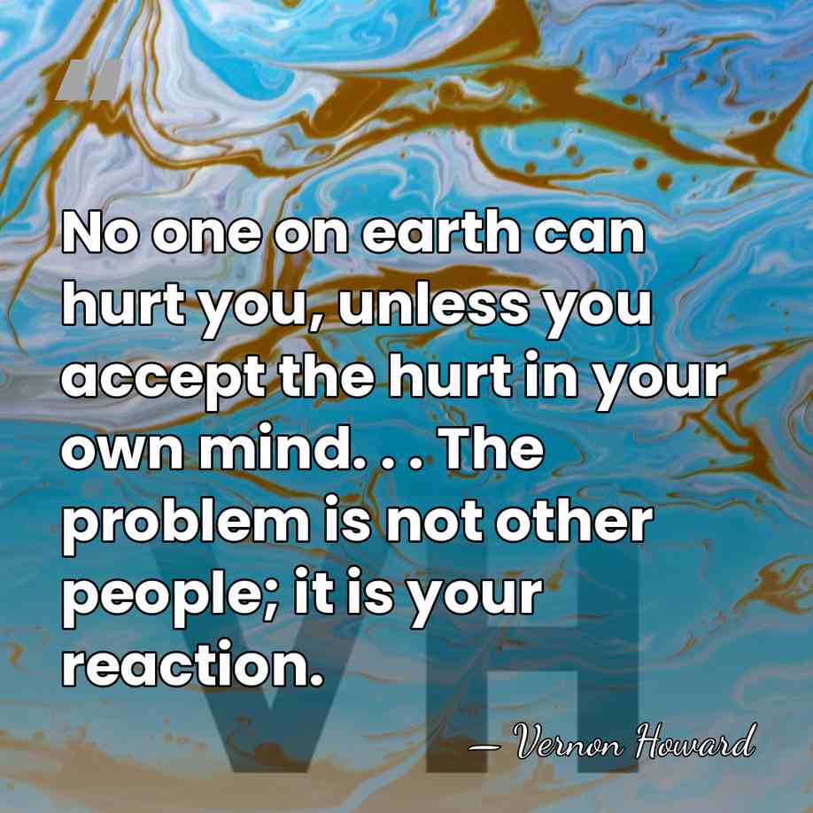 No one on earth can hurt you, unless you accept the hurt&hellip; - Vernon Howard
