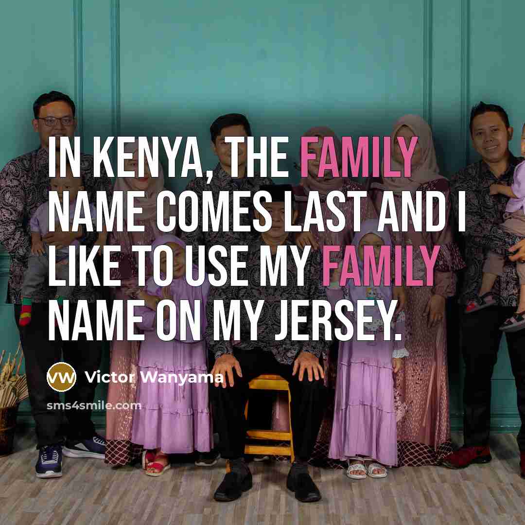 “In Kenya, the family name comes last and I like…” quote by Victor Wanyama