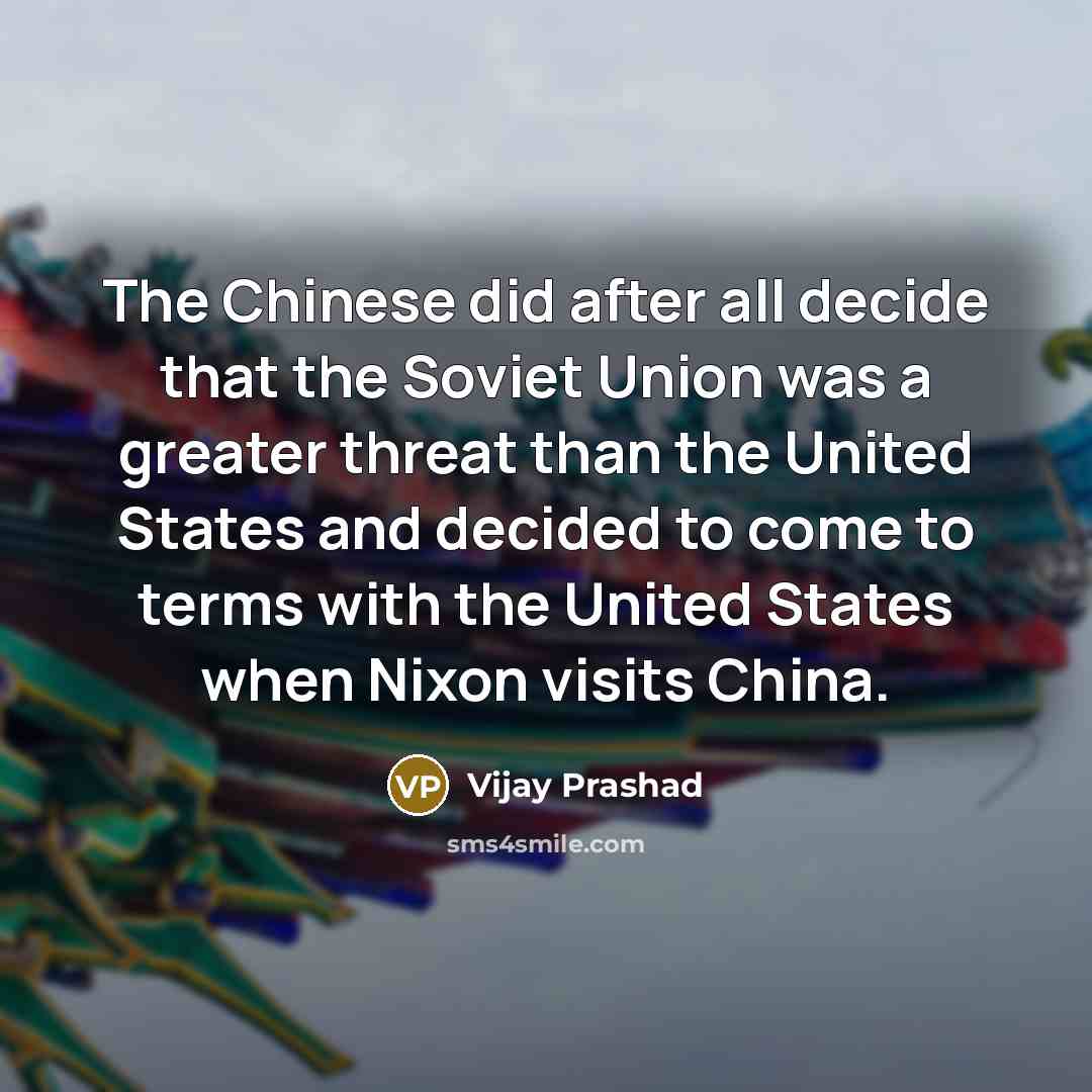 “The Chinese did after all decide that the Soviet Union…” quote by Vijay Prashad