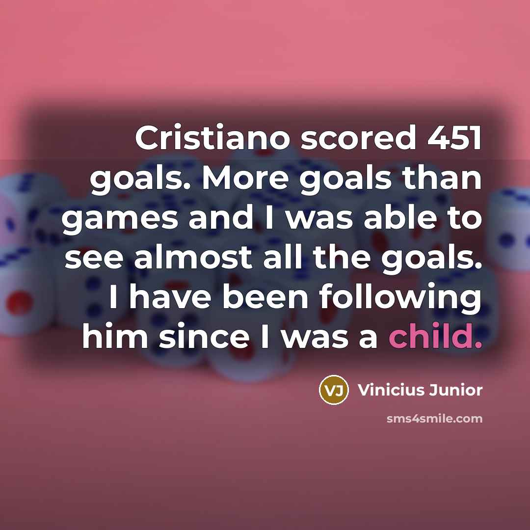 “Cristiano scored 451 goals. More goals than games and I…” quote by Vinicius Junior
