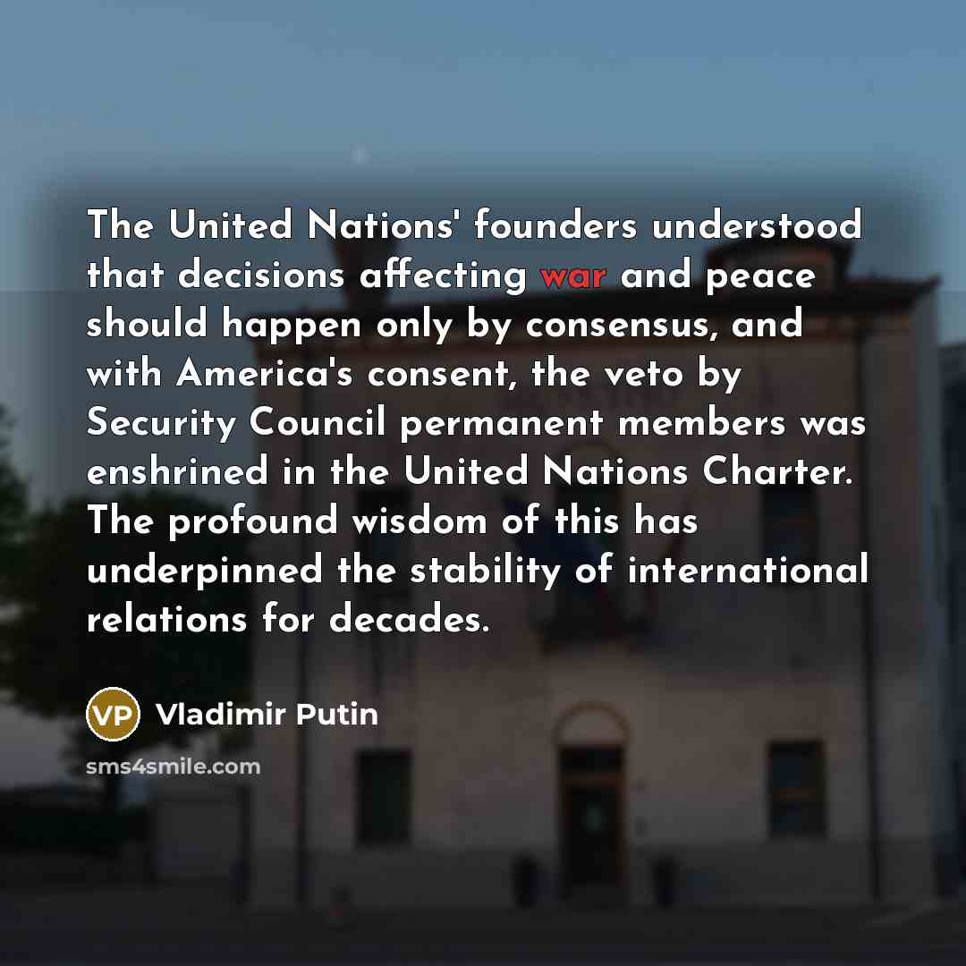 “The United Nations' founders understood that decisions affecting war and…” quote by Vladimir Putin