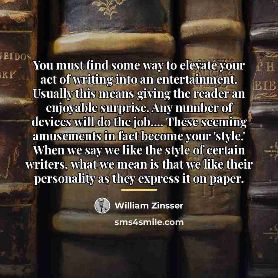 “You must find some way to elevate your act of…” quote by William Zinsser