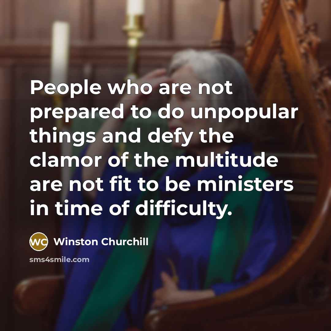 “People who are not prepared to do unpopular things and…” quote by Winston Churchill