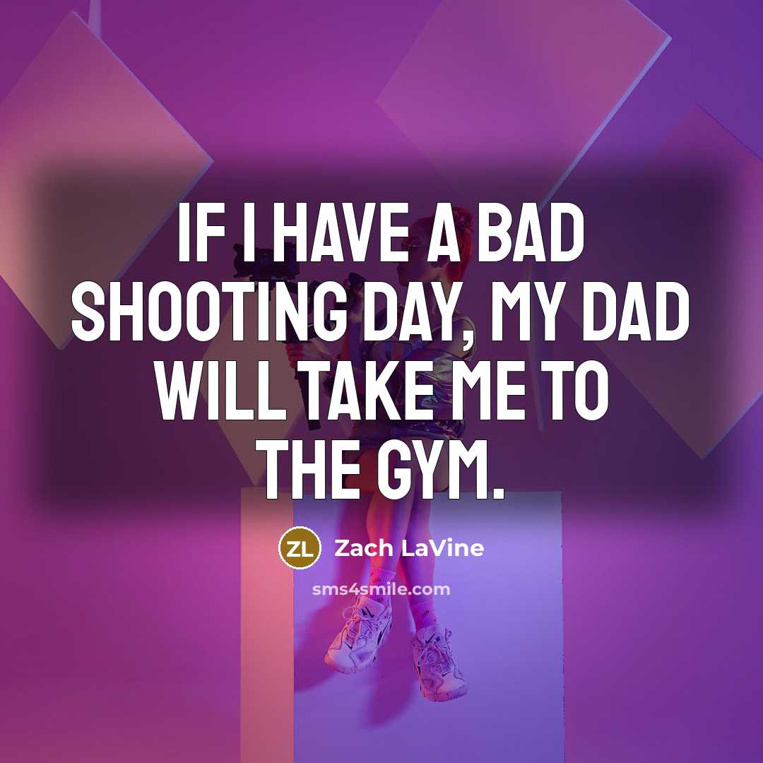 “If I have a bad shooting day, my dad will…” quote by Zach LaVine