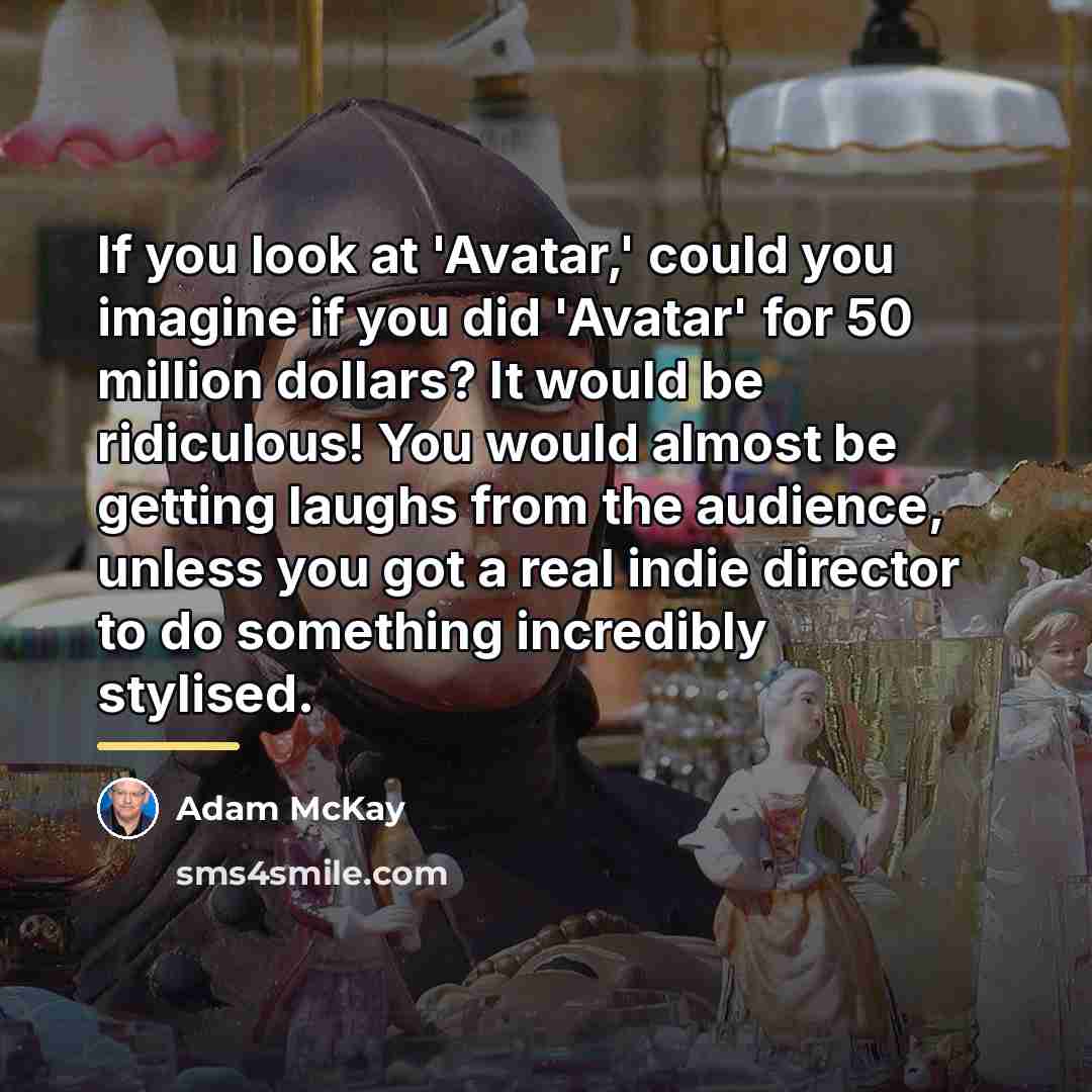 “If you look at 'Avatar,' could you imagine if you…” quote by Adam McKay